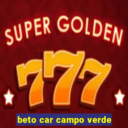 beto car campo verde